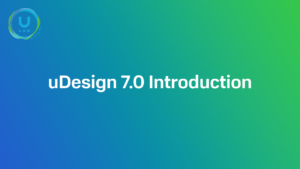 uDesign 7.0 - Introduction