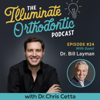 The Illuminate Orthodontic Podcast: EP 24 with Dr. Bill Layman